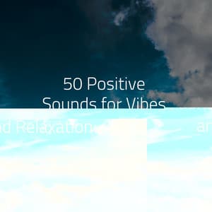50 Positive Sounds for Vibes and Relaxation - Healing Sounds for Deep Sleep and Relaxation
