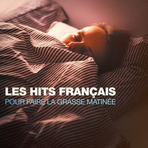 Les hits français pour faire la grasse matinée - 50 Tubes Du Top
