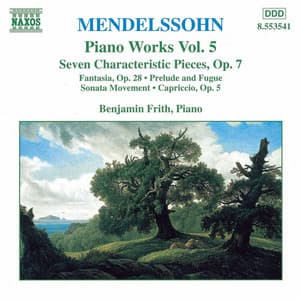 Mendelssohn: 7 Characteristic Pieces, Op. 7 / Fantasia, Op. 28 - Felix Mendelssohn
