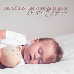 Die süßesten Schlaflieder für süße Babyträume - Sanfte Baby Schlaflieder
