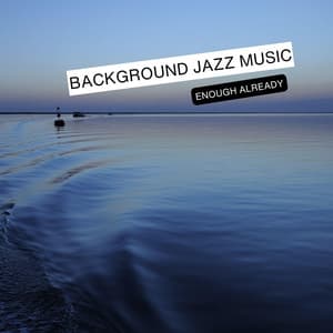 Enough Already - Background Jazz Music
