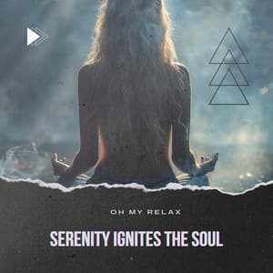 Serenity Ignites the Soul - Oh My Relax