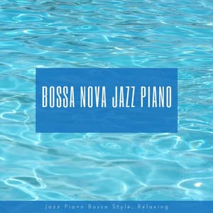 Relaxing Bossa Nova Jazz - Bossa Nova Jazz Piano