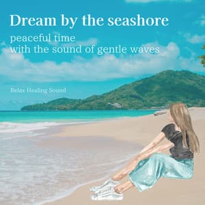 Dream by the seashore: peaceful time with the sound of gentle waves - RelaxHealingSound