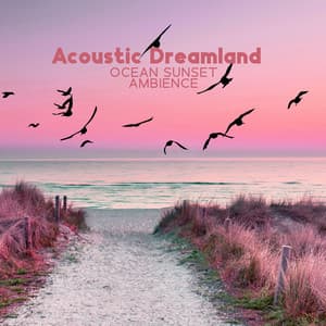 Acoustic Dreamland – Ocean Sunset Ambience: Chilled Summer Mood - Eternal Relaxation Zone