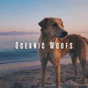 Oceanic Woofs: Chill Music for Dogs by the Ocean - Ocean Sounds FX