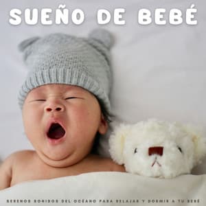 Sueño De Bebé: Serenos Sonidos Del Océano Para Relajar y Dormir A Tu Bebé - Música Relajante para Bebés