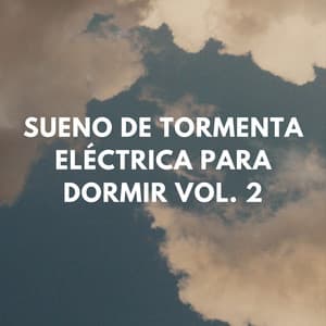 Sueno De Tormenta Eléctrica Para Dormir Vol. 2 - Ambiente de Tormenta