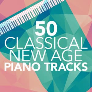 50 Classical New Age Piano Tracks - Classical New Age Piano Music