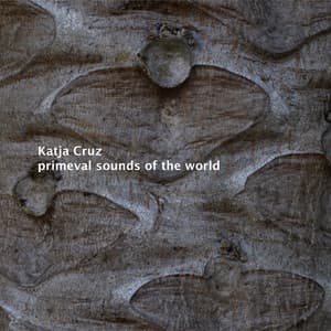 Primeval Sounds of the World - Katja Cruz