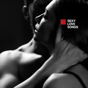 Sexy Love Songs: Sensual Mix, Couple Love Songs, Romantic Sex Songs, Erotic Set - Chillout
