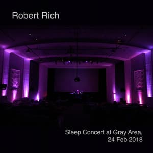 Sleep Concert at Gray Area, 24 Feb 2018 - Robert Rich