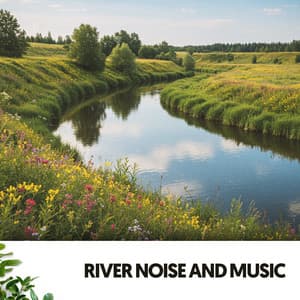 River Noise and Music: Melodies of the Flowing Waters - Música Relajante Para Leer