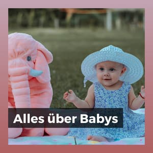 Alles über Babys - Kinderreime und Wiegenlieder für Kinder