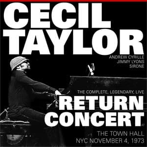 The Complete, Legendary, Live Return Concert at the Town Hall N.Y.C. November 4, 1973 - Cecil Taylor