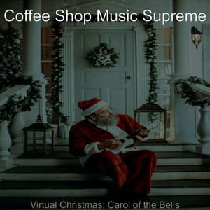 Virtual Christmas; Carol of the Bells - Coffee Shop Music Supreme