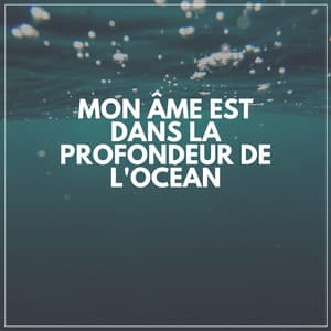 Mon âme Est Dans LA Profondeur De L'océan - Oasis de sommeil