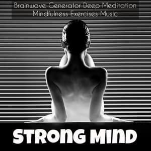 Strong Mind – Brainwave Generator Deep Meditation Mindfulness Exercises Music with New Age Natural Instrumental Spiritual Sounds - Spa Music Relaxation Meditation Masters