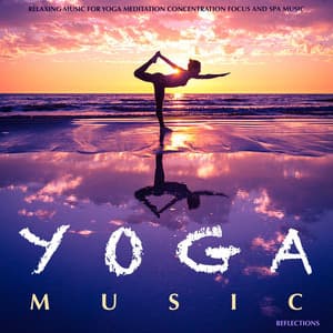 Relaxing Music for Yoga Meditation Concentration Focus and Spa Massage Therapy - Yoga Music Reflections