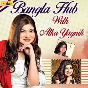 Bangla Hub with Alka Yagnik - Alka Yagnik
