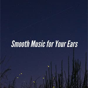 Smooth Music for Your Ears - Classy Dinner Music