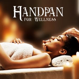 Handpan for Wellness: Relaxing Rhythms for Spa, Massage, Self-Care Rituals, and Bath - Wellness Spa Music Oasis