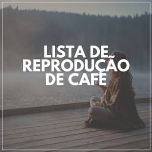 Lista De Reprodução De Café - Música Calmante