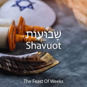 שָׁבוּעוֹת Shavuot ✡︎ The Feast Of Weeks: Musical Poems To Praise The Lord - Jewish Traditions