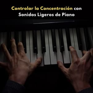 Controlar La Concentración Con Sonidos Ligeros De Piano - Piano de jazz relajante