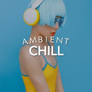 Ambient Chill - Relaxation - Ambient