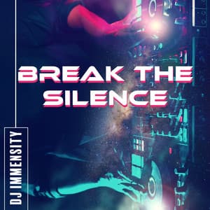 Break the Silence - DJ Immensity