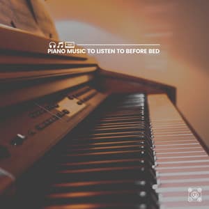 Piano Music to Listen to Before Bed - Calm Piano