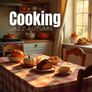 Cooking Jazz Autumn: Delicious Autumn Recipes with a Calm Jazz - Smooth Dinner Jazz