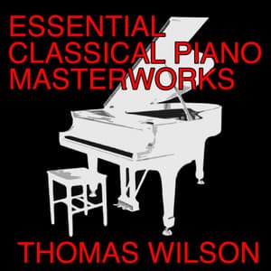 Essential Classical Piano Masterworks - Thomas Wilson
