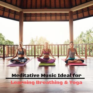Meditative Music Ideal for Learning Breathing & Yoga - Body Soul Music Zone