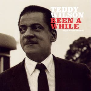 Been a While - Teddy Wilson