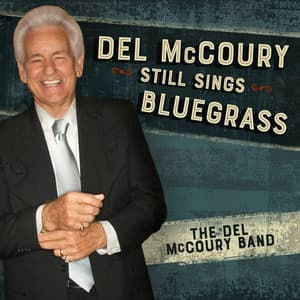 Del Mccoury Still Sings Bluegrass - The Del McCoury Band