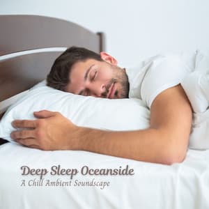 Deep Sleep Oceanside: A Chill Ambient Soundscape - Harbours & Oceans