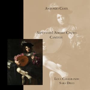 "Antonio Cesti - Aspettate! Adesso canto - Cantate" - Antonio Cesti