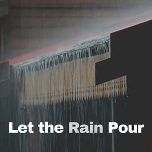 Let the Rain Pour - Rain Hard