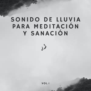 Sonido De Lluvia Para Meditación Y Sanación Vol. 1 - Atmósferas de Lluvia