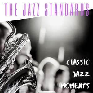 Classic Jazz Moments - The Jazz Standards