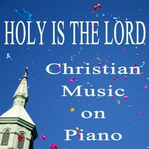 Holy Is the Lord: Christian Music on Piano - John Stephens