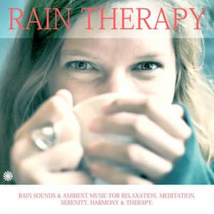 Rain Sounds & Ambient Music for Relaxation, Meditation, Serenity, Harmony & Therapy. - Rain Therapy