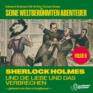 Sherlock Holmes und die Liebe und das Verbrechen - Sherlock Holmes - Seine weltberühmten Abenteuer