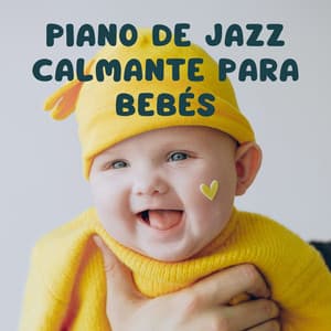 Piano De Jazz Calmante Para Bebés - Musica Relajante De Piano Genial