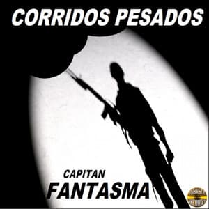 Capitan Fantasma - Corridos Pesados