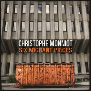 Six Migrant Pieces - Christophe Monniot