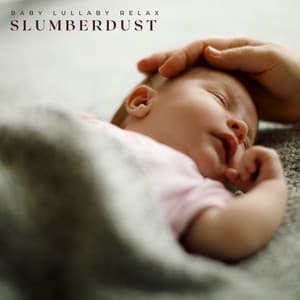Slumberdust: Lullabies Babies - Baby Lullaby Relax