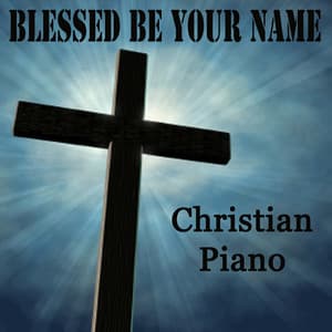 Blessed Be Your Name - Christian Piano - Steven C